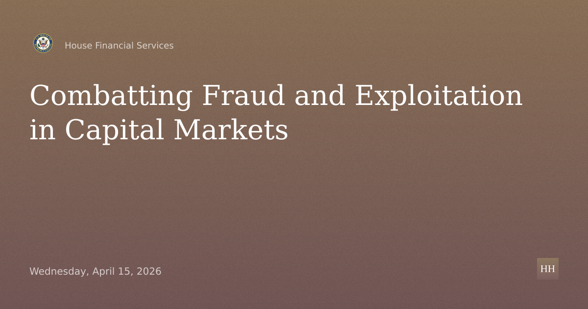 Safeguarding Main Street: Combatting Fraud and Exploitation in Our Capital Markets