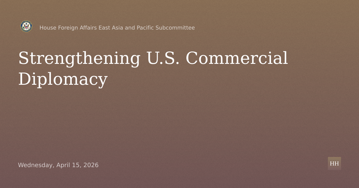 Helping American Businesses Win Abroad: Strengthening U.S. Commercial Diplomacy