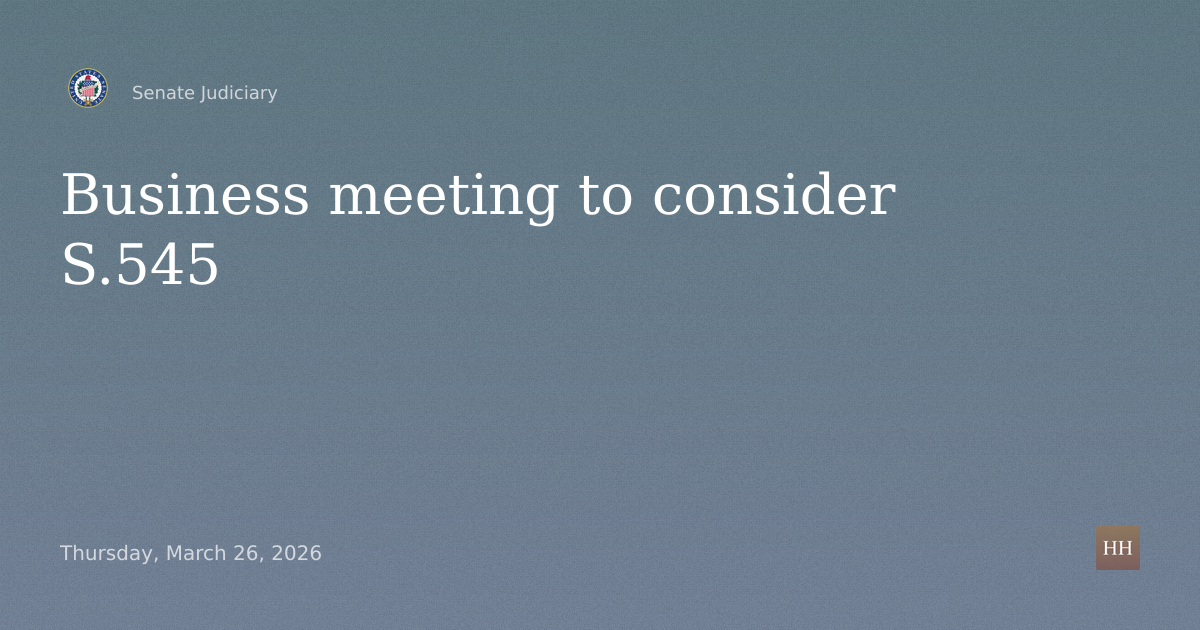 Business meeting to consider S.545