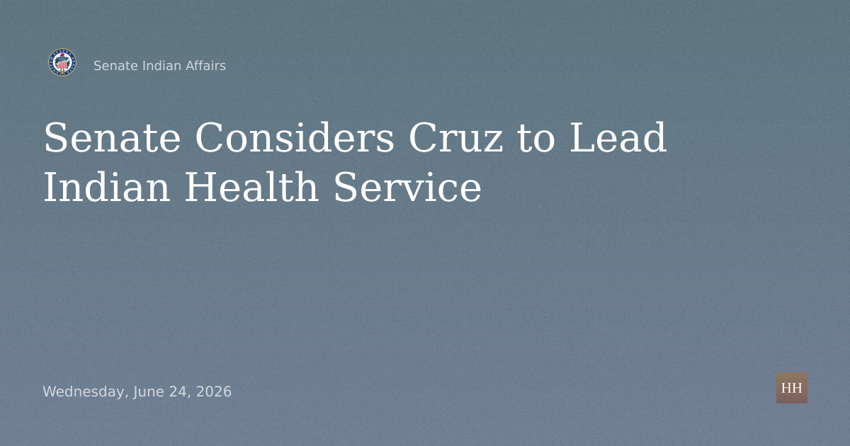 Nomination Hearing for Cruz as Indian Health Service Director
