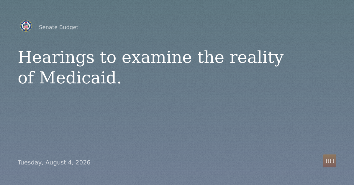 Hearings to examine the reality of Medicaid.