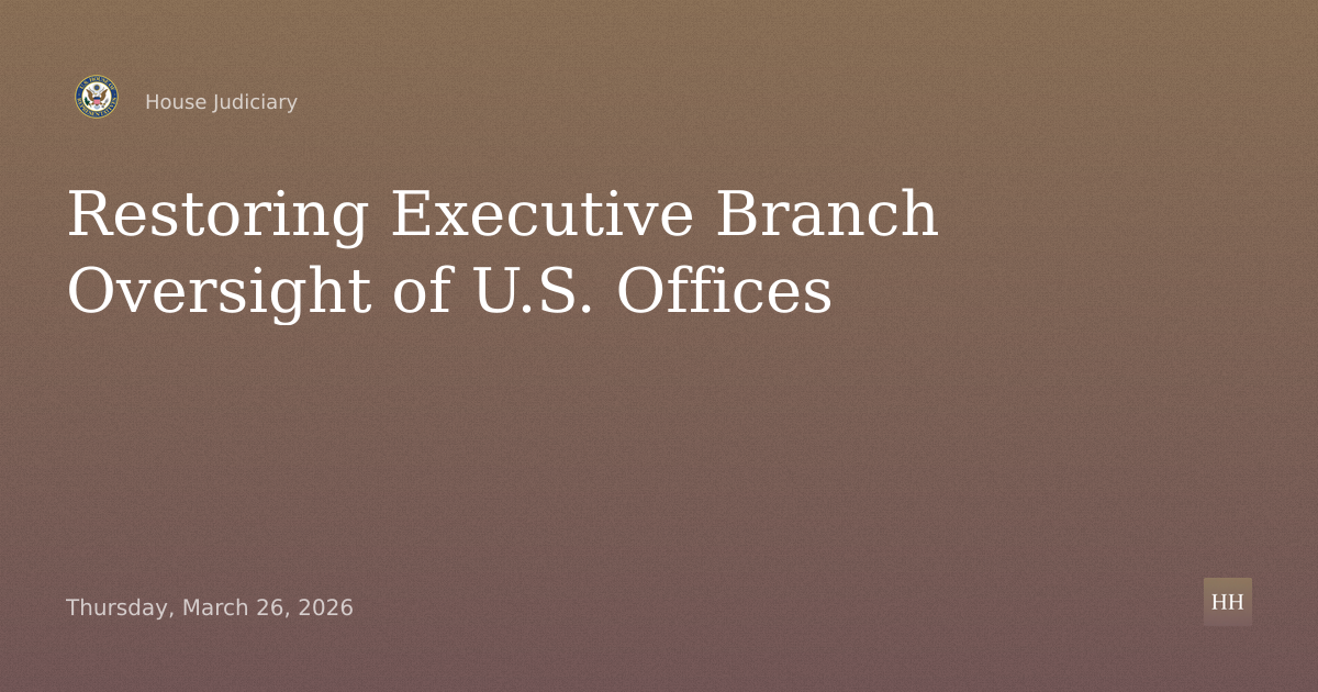 H.R. ____, the Restoring Executive Branch Authorities to Oversee Offices of the United States