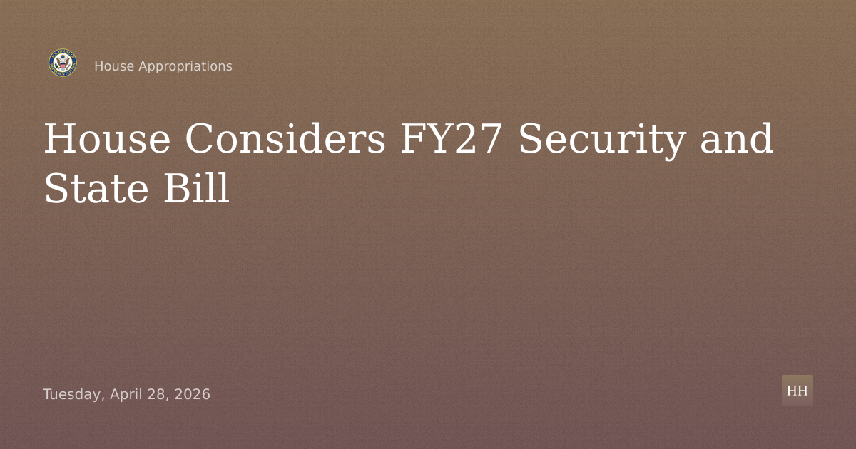 Fiscal Year 2027 National Security, Department of State, and Related Programs Bill