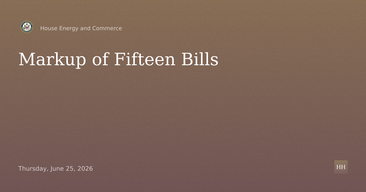 Markup of Fifteen Bills