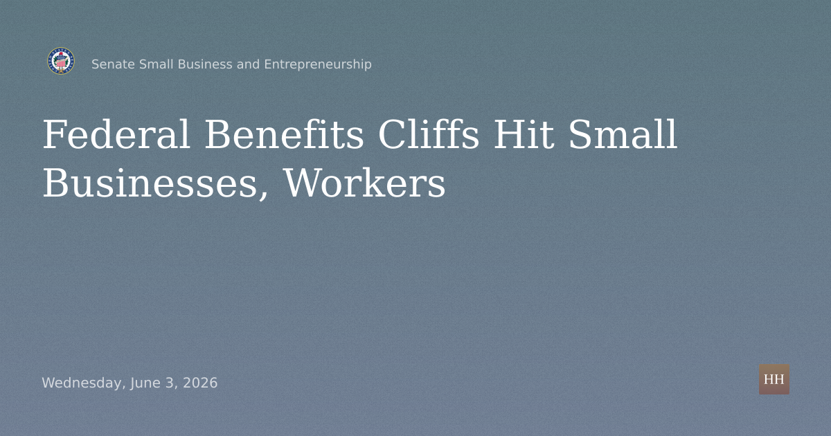 Hearings to examine the burden of federal benefits cliffs on small businesses and workers.