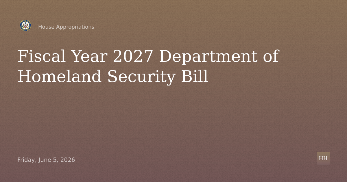 Fiscal Year 2027 Department of Homeland Security Bill