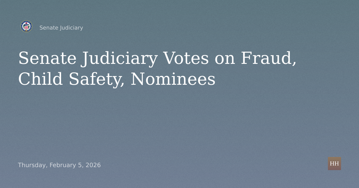 Business Meeting on Fraud, Defense Info, Child Safety, U.S. Attorney Nominations