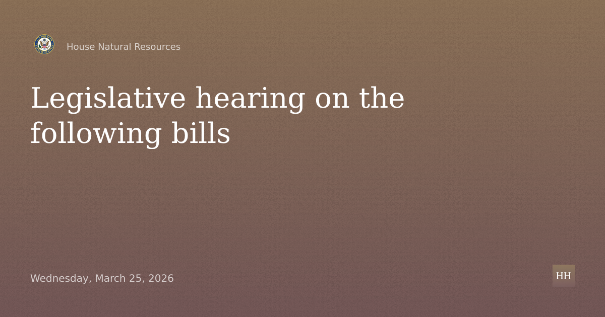 Legislative hearing on the following bills