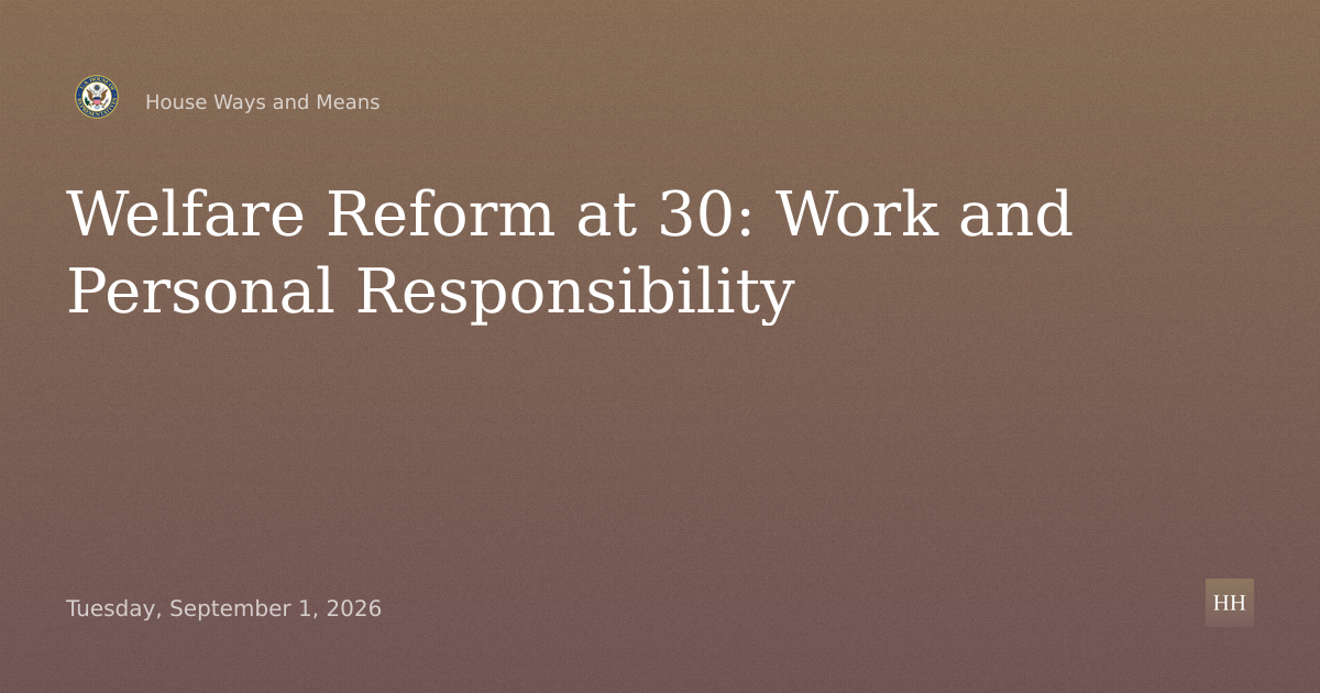 Welfare Reform at 30: Restoring Work, Personal Responsibility in Federal Welfare