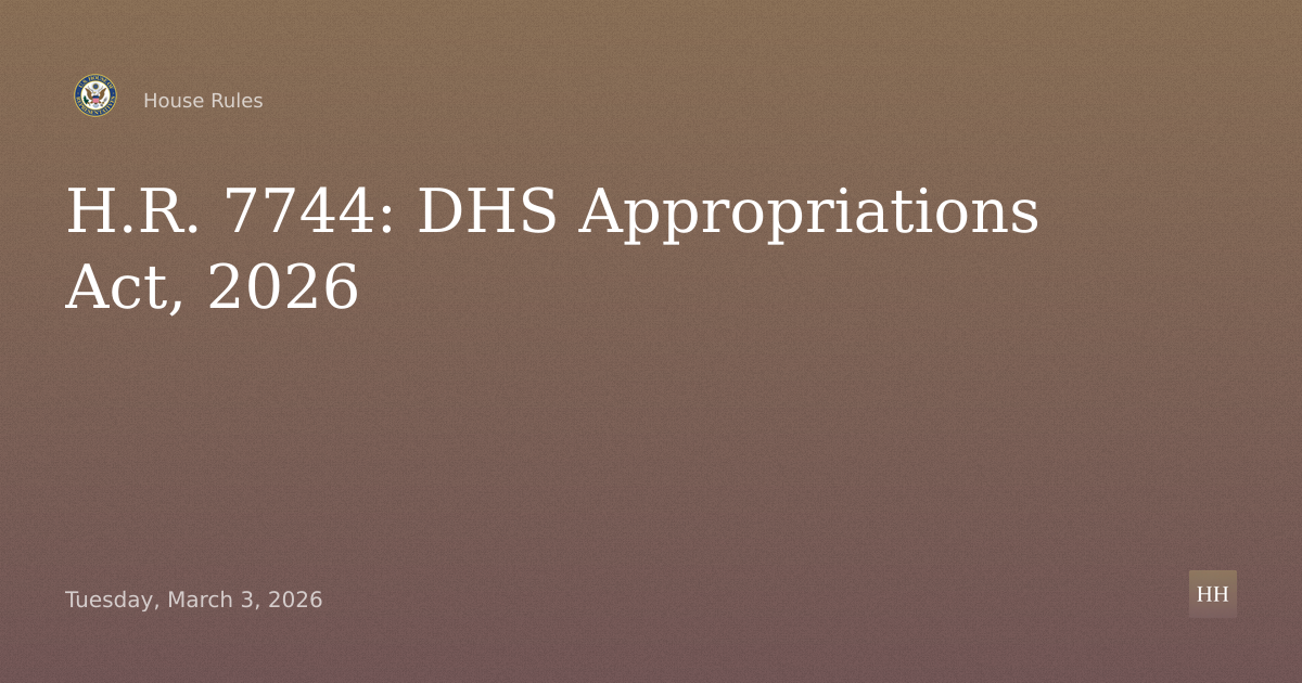 H.R. 7744 – Department of Homeland Security Appropriations Act, 2026