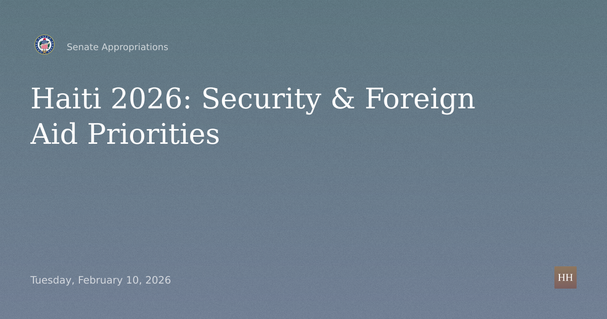 Hearings to examine Haiti 2026, focusing on security and foreign assistance priorities.