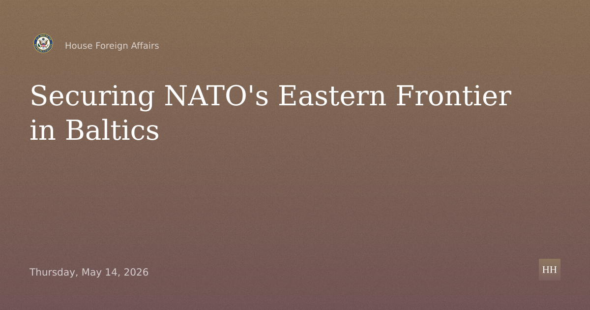 Securing NATO’s Eastern Frontier: Assessing the Strategic Landscape in the Baltic Region