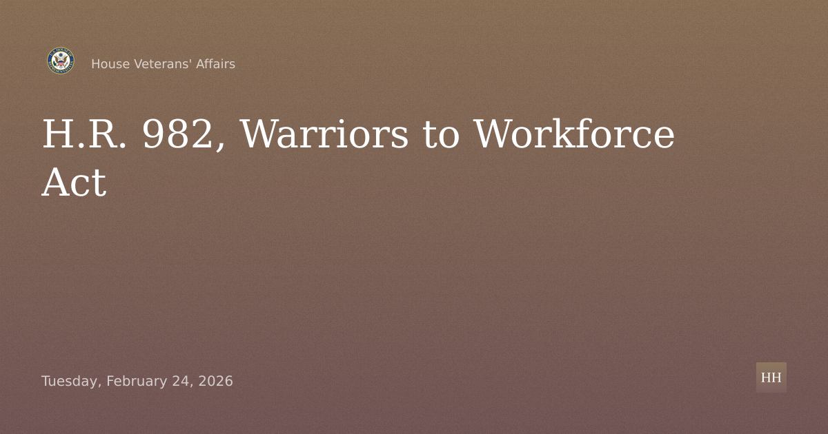 H.R. 982, Warriors to Workforce Act