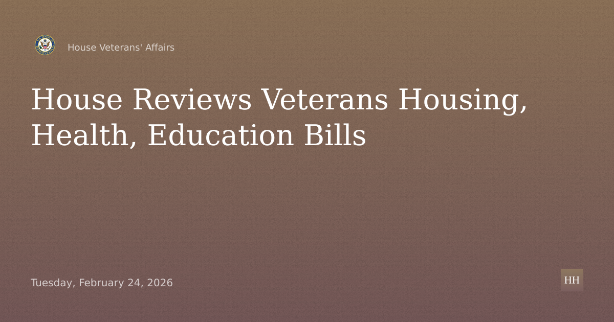 Veterans Bills on Housing, Education, Workforce, Tech, Health, Homelessness