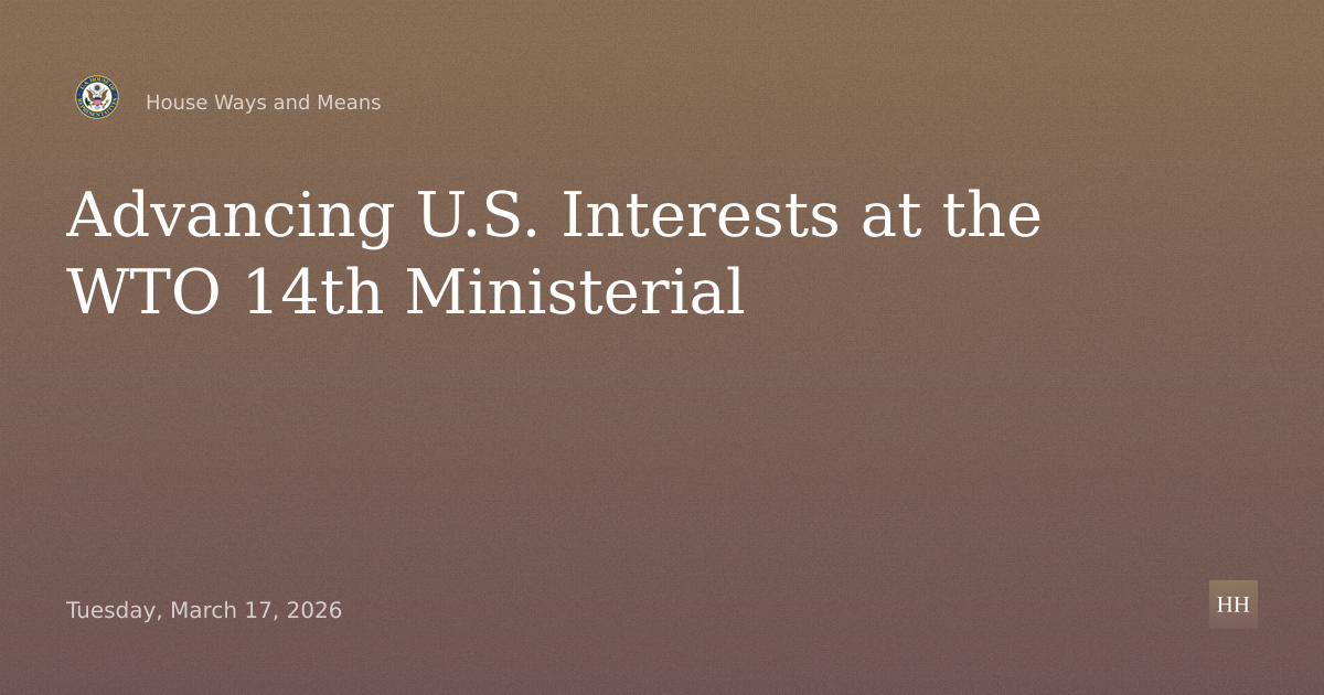 Advancing America’s Interests at the World Trade Organization’s 14th Ministerial Conference