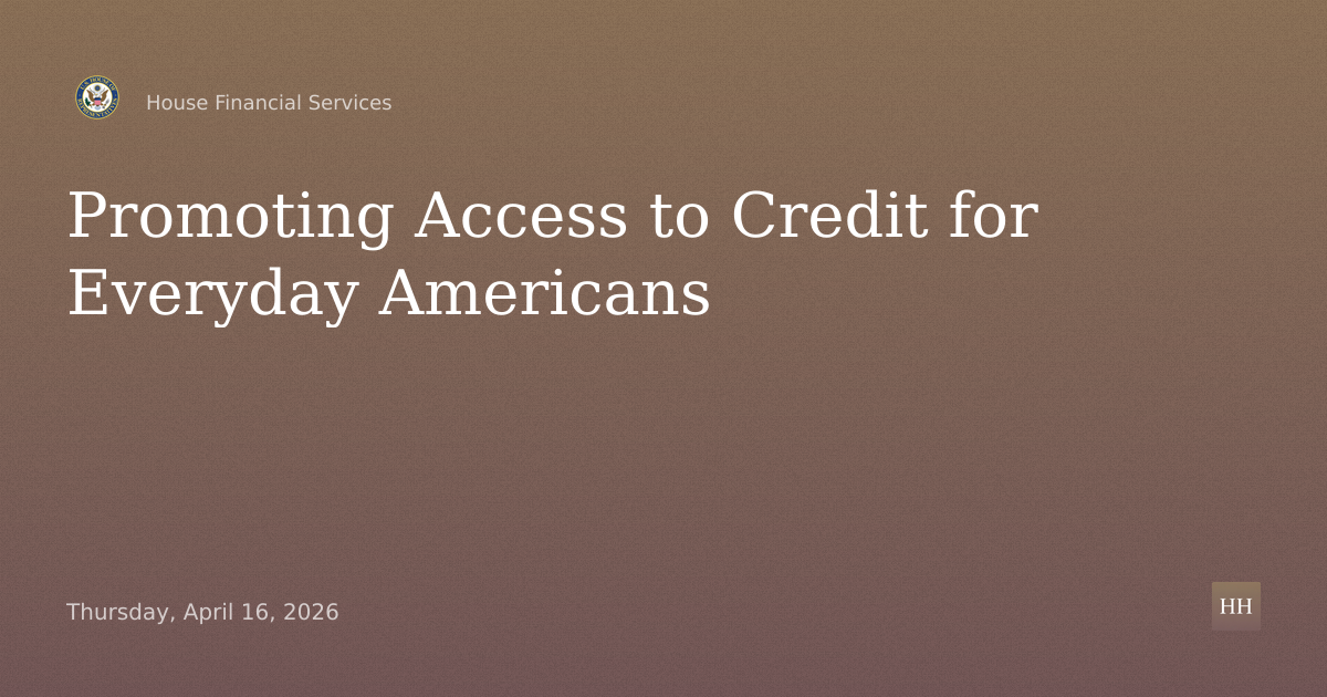Promoting Access to Credit for Everyday Americans