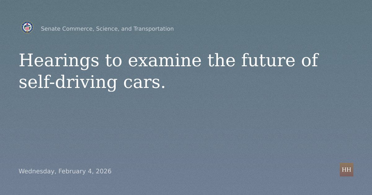 Hearings to examine the future of self-driving cars.
