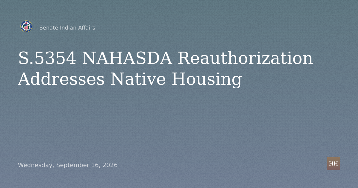 Examining Housing Needs in Native Communities and S.5354 NAHASDA Reauthorization