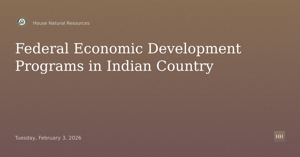 Oversight Hearing on: “Making Federal Economic Development Programs Work in Indian Country”