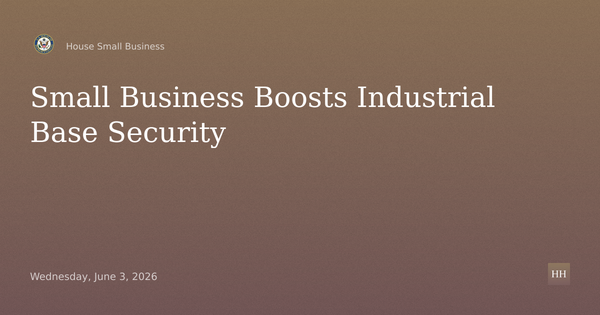 Restoring America’s Industrial Base: The Role of Small Businesses in National Security