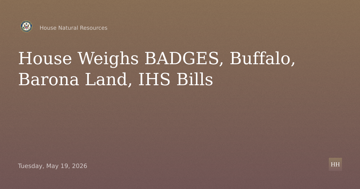 Hearing on BADGES, Buffalo Management, Barona Land Transfer, IHS Claims Parity
