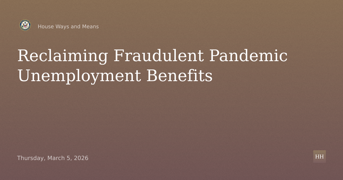 Work & Welfare Subcommittee Hearing on Reclaiming “Forgotten” Fraudulent Pandemic Unemployment