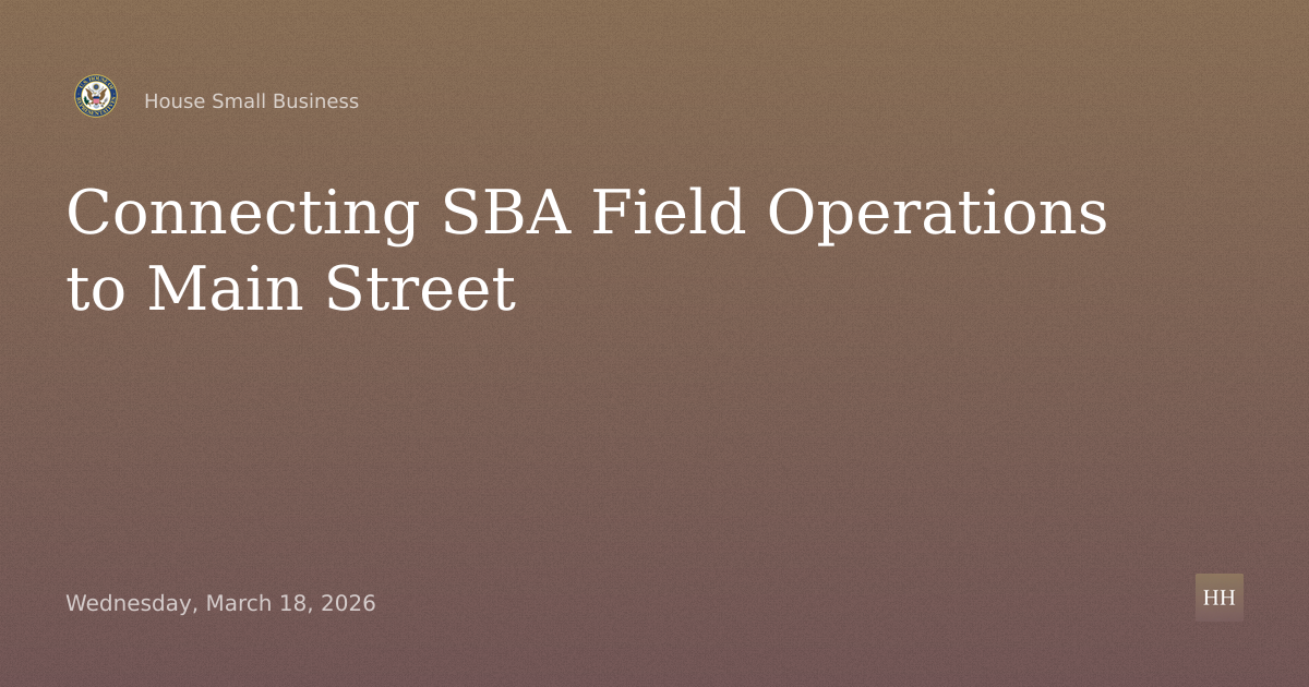 “Connecting SBA to Main Street: Examining the SBA Office of Field Operations.”
