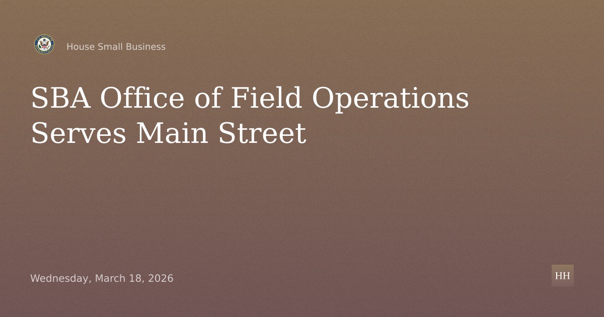 Connecting SBA to Main Street: Examining the SBA Office of Field Operations