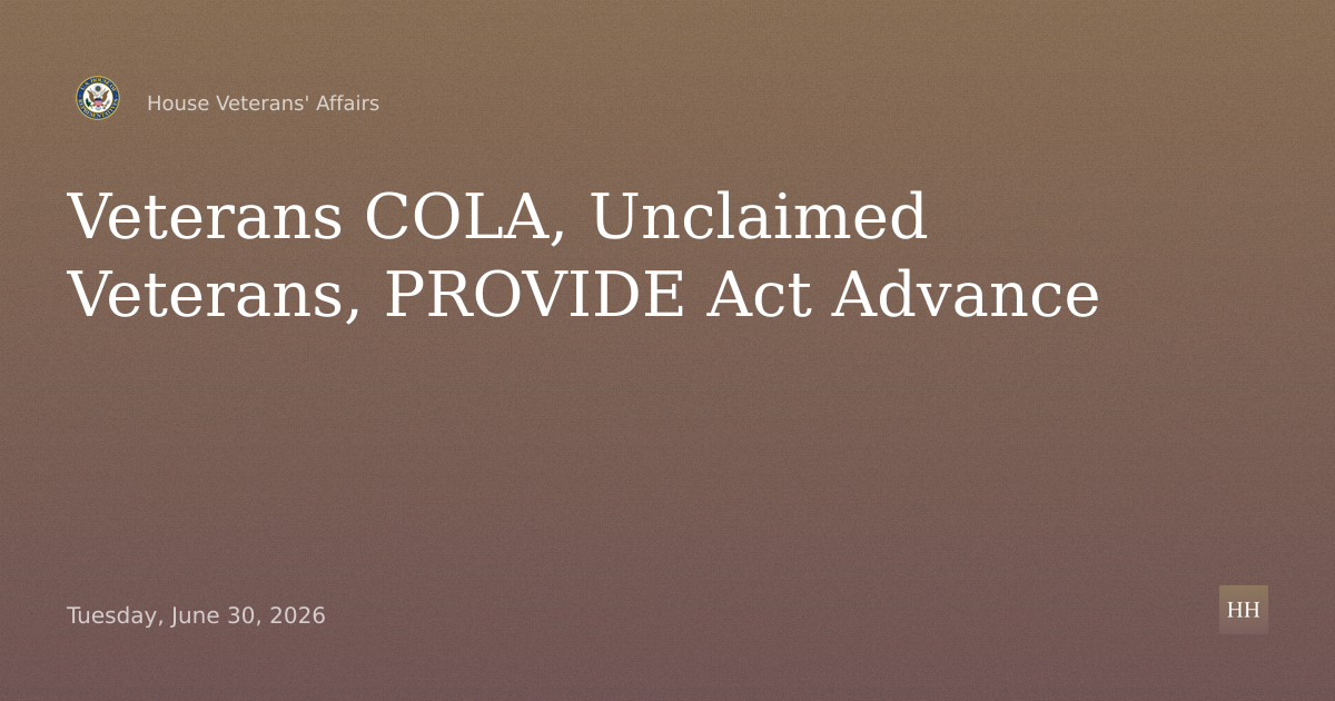 Veterans Compensation COLA, Locating Unclaimed Veterans, PROVIDE Act