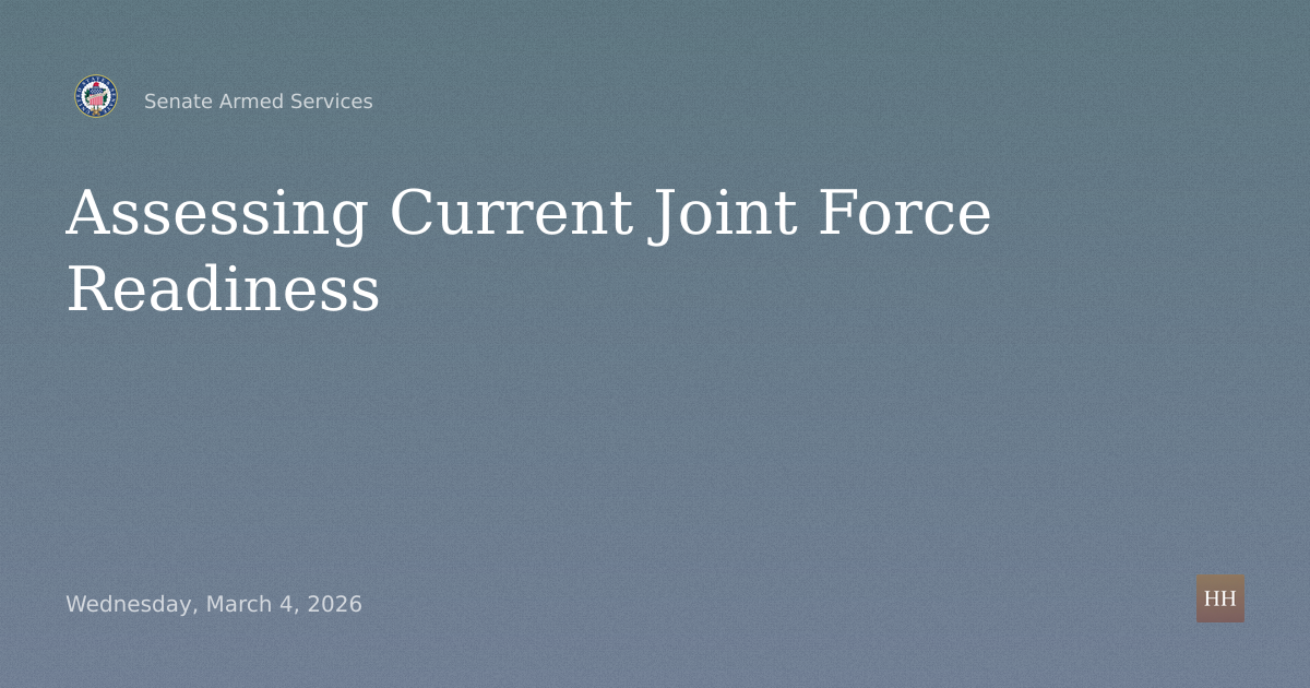 Hearings to examine the current readiness of the Joint Force.