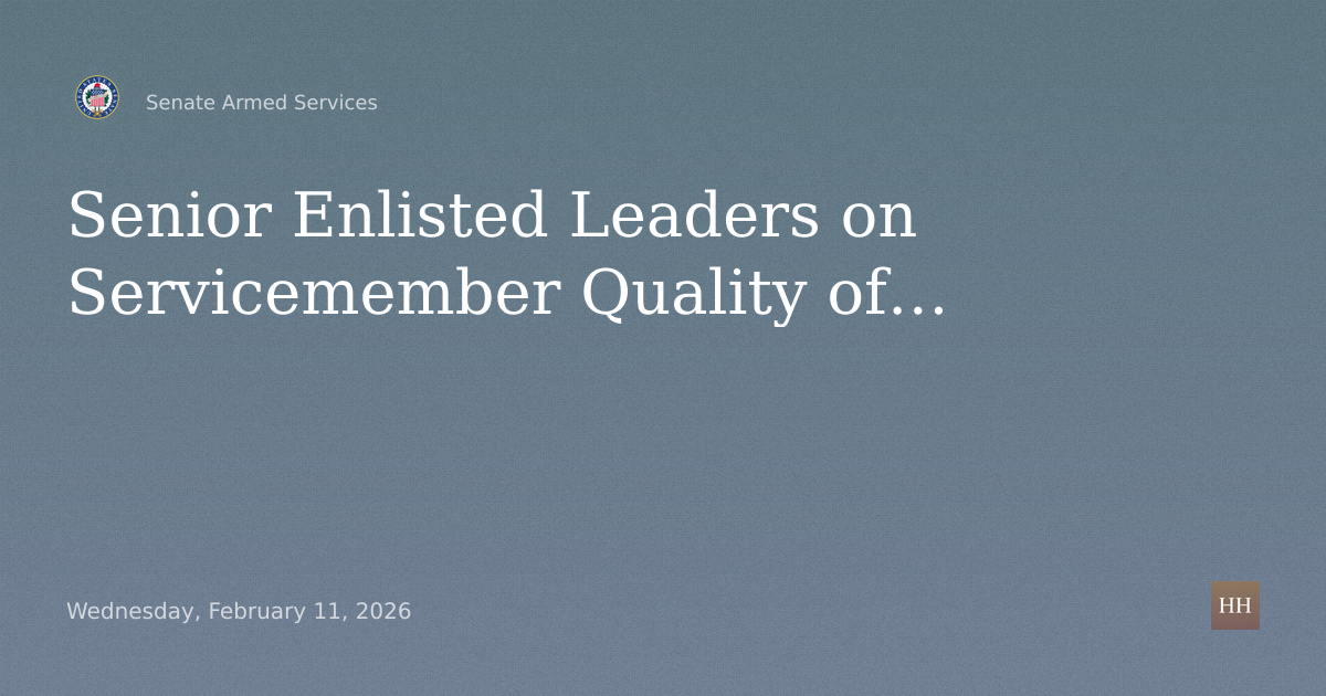 Hearings to examine the Senior Enlisted Leaders on servicemember and family quality of life.