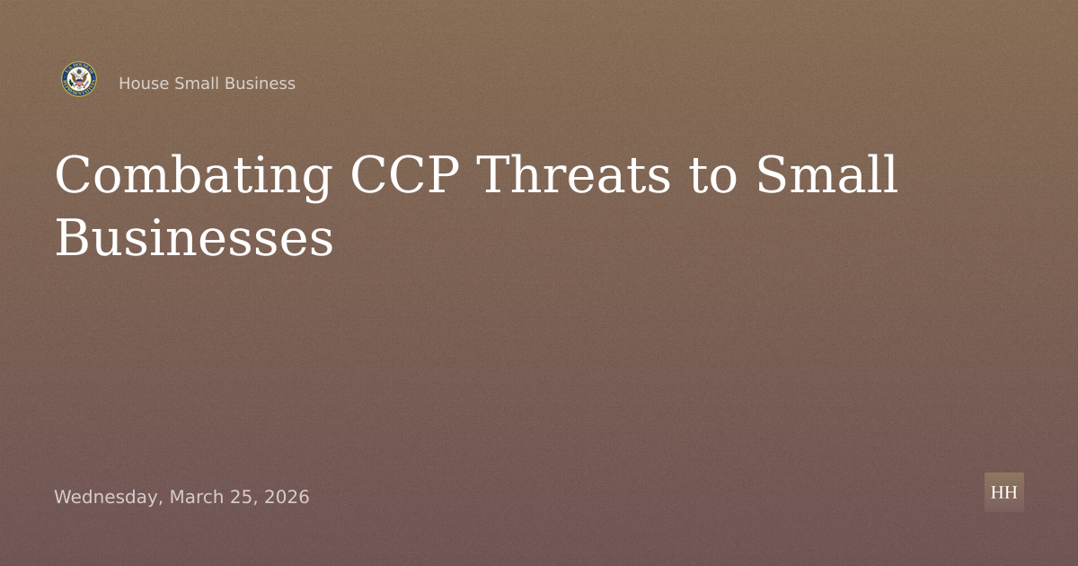 “Defending Main Street: Combating CCP Threats to America’s Small Businesses.”