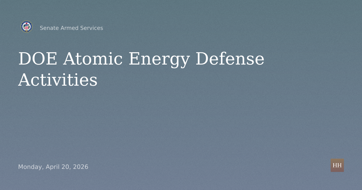 Hearings to examine the Department of Energy's atomic energy defense activities and Department of