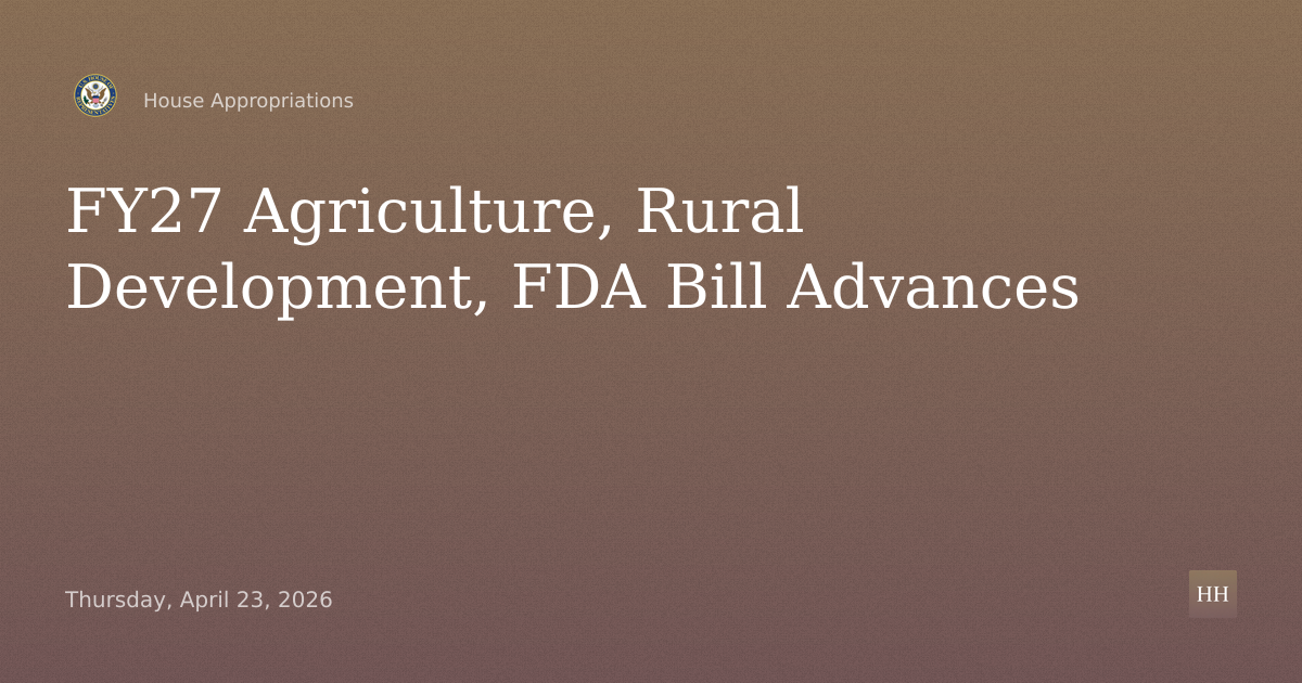 Fiscal Year 2027 Agriculture, Rural Development, FDA and Related Agencies Bill