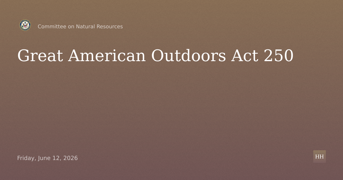 Field Hearing on Discussion Draft of Great American Outdoors Act 250
