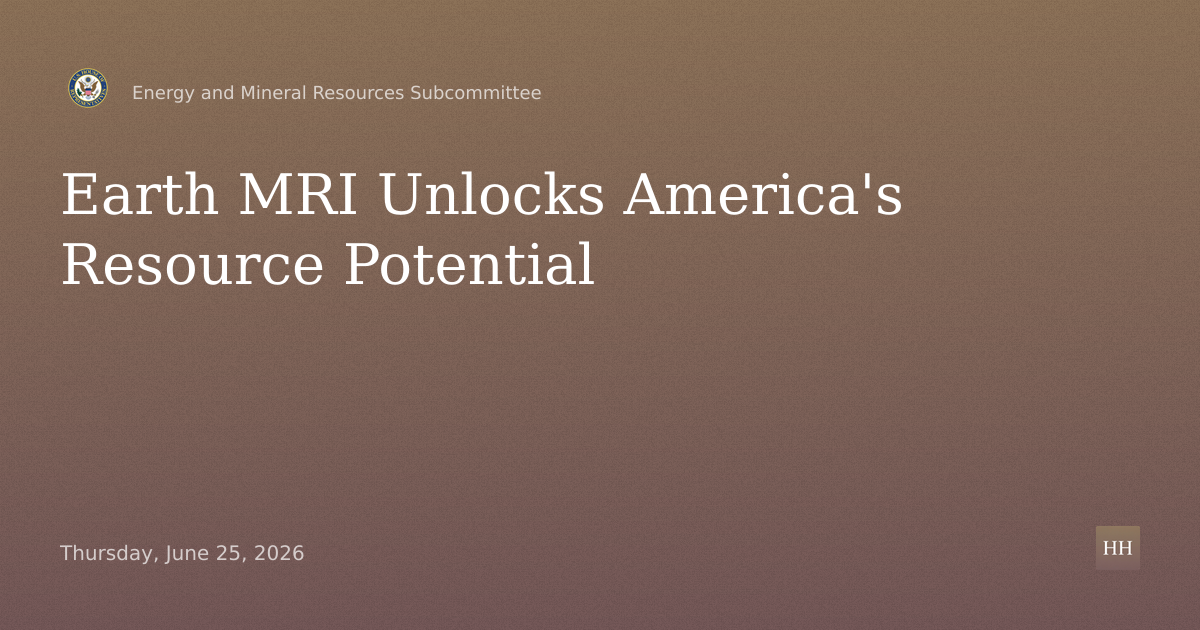 Oversight hearing titled "Beneath the Surface: Earth MRI and America's Resource Potential"