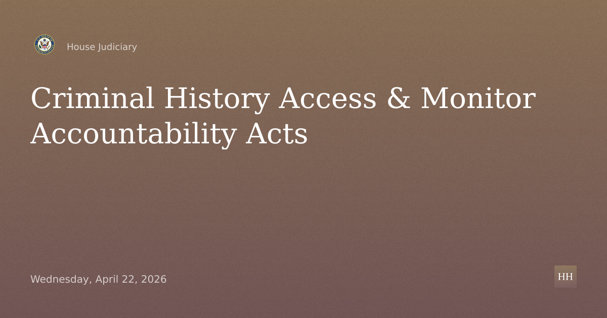 Criminal History Access & Monitor Accountability Acts, Subcommittee Assignments