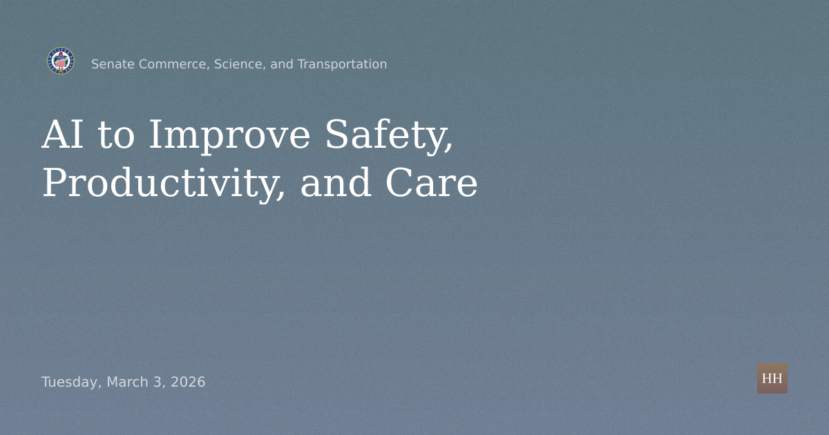 Hearings to examine AI that improves safety, productivity, and care.