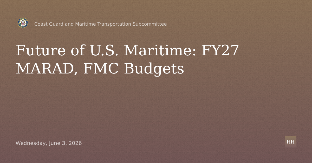Future of U.S. Maritime: FY 2027 Maritime Administration and FMC Budget Requests