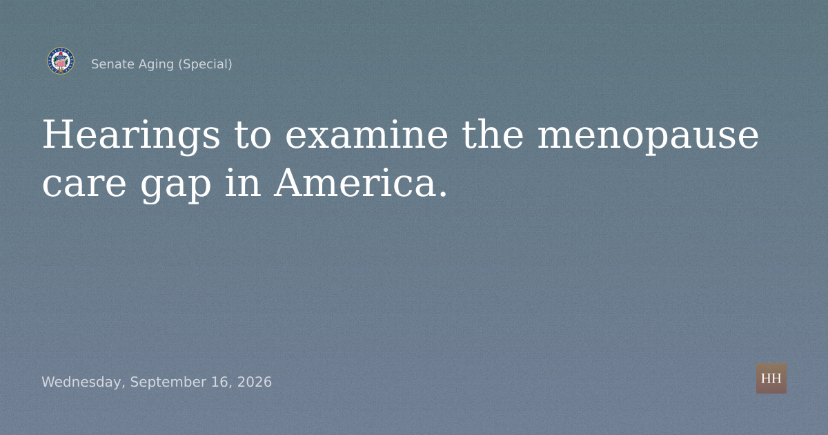 Hearings to examine the menopause care gap in America.