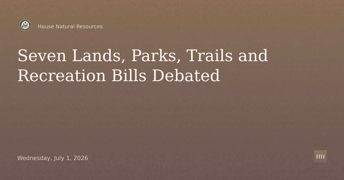 Legislative Hearing on Seven Federal Lands, Parks, Trails and Recreation Bills