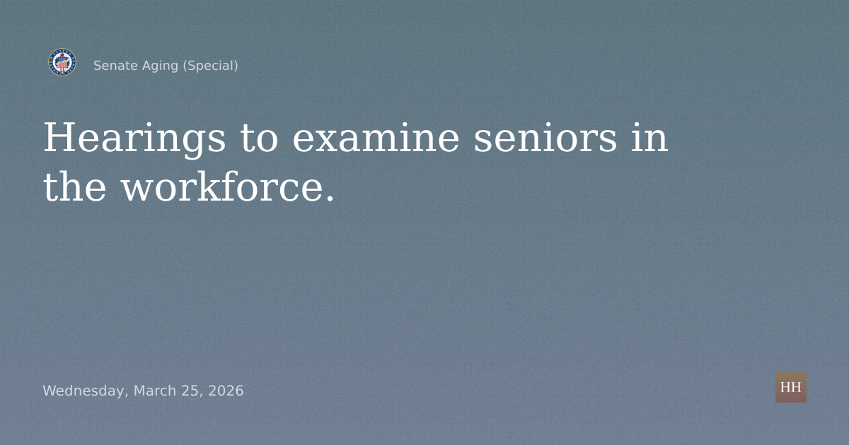 Hearings to examine seniors in the workforce.