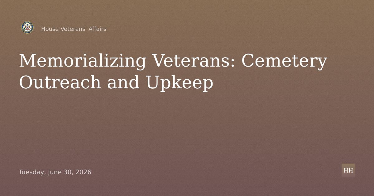 Memorializing our Veterans: Outreach, Upkeep, and Community Partnerships 
at Veterans Cemeteries