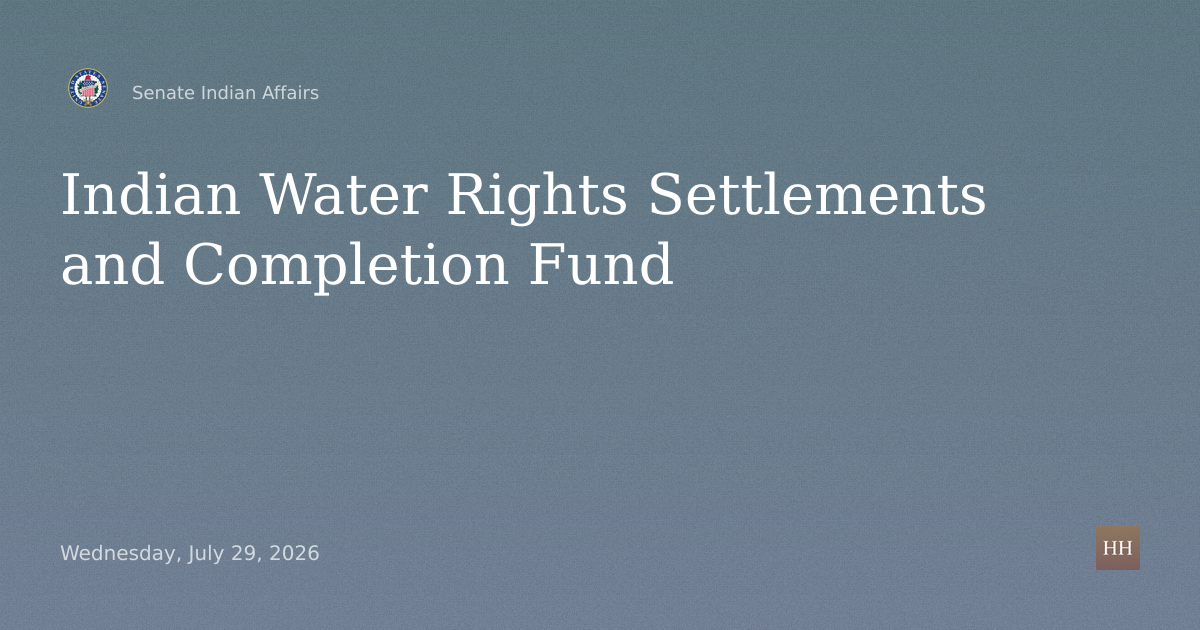 Hearings to Examine Indian Water Rights Settlements and Completion Fund