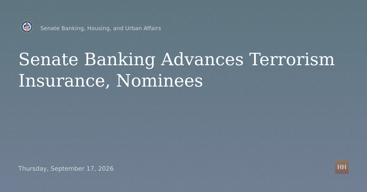 Markup: Terrorism Risk Insurance Reauthorization Act of 2026 and Nominations