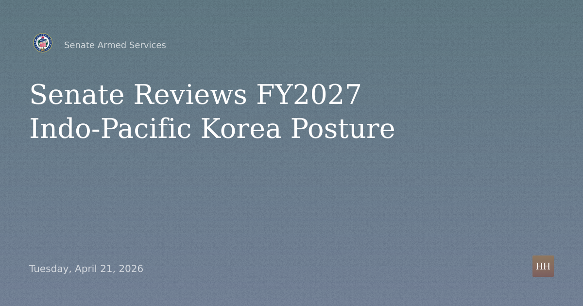 FY2027 Defense Authorization: Indo-Pacific Command, Forces Korea Posture Hearing