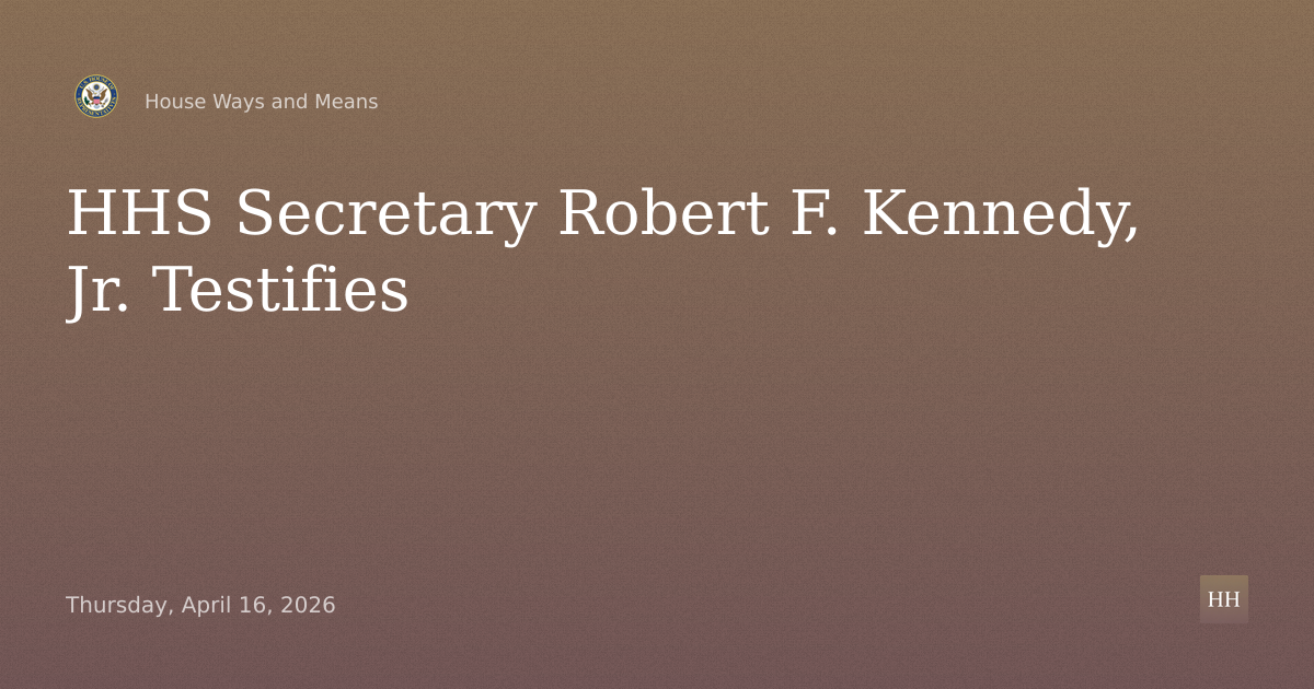Full Committee Hearing with Health and Human Services Secretary Robert F. Kennedy, Jr.