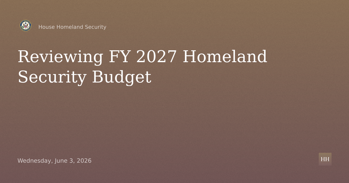 A Review of the Fiscal Year 2027 Budget Request for the Department of Homeland Security
