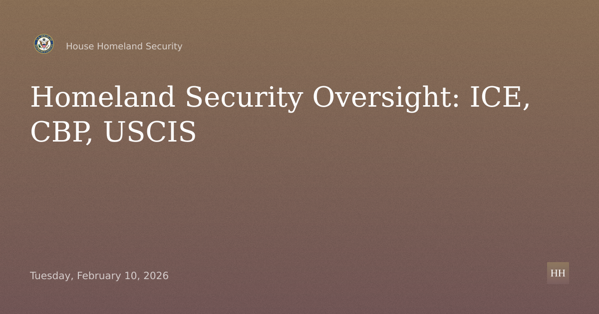 “Oversight of the Department of Homeland Security: ICE, CBP, and USCIS”