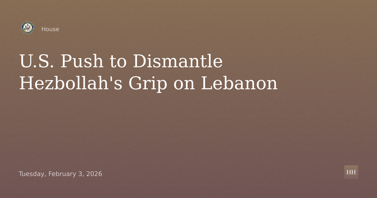 U.S. Policy Toward Lebanon: Obstacles to Dismantling Hezbollah’s Grip on Power